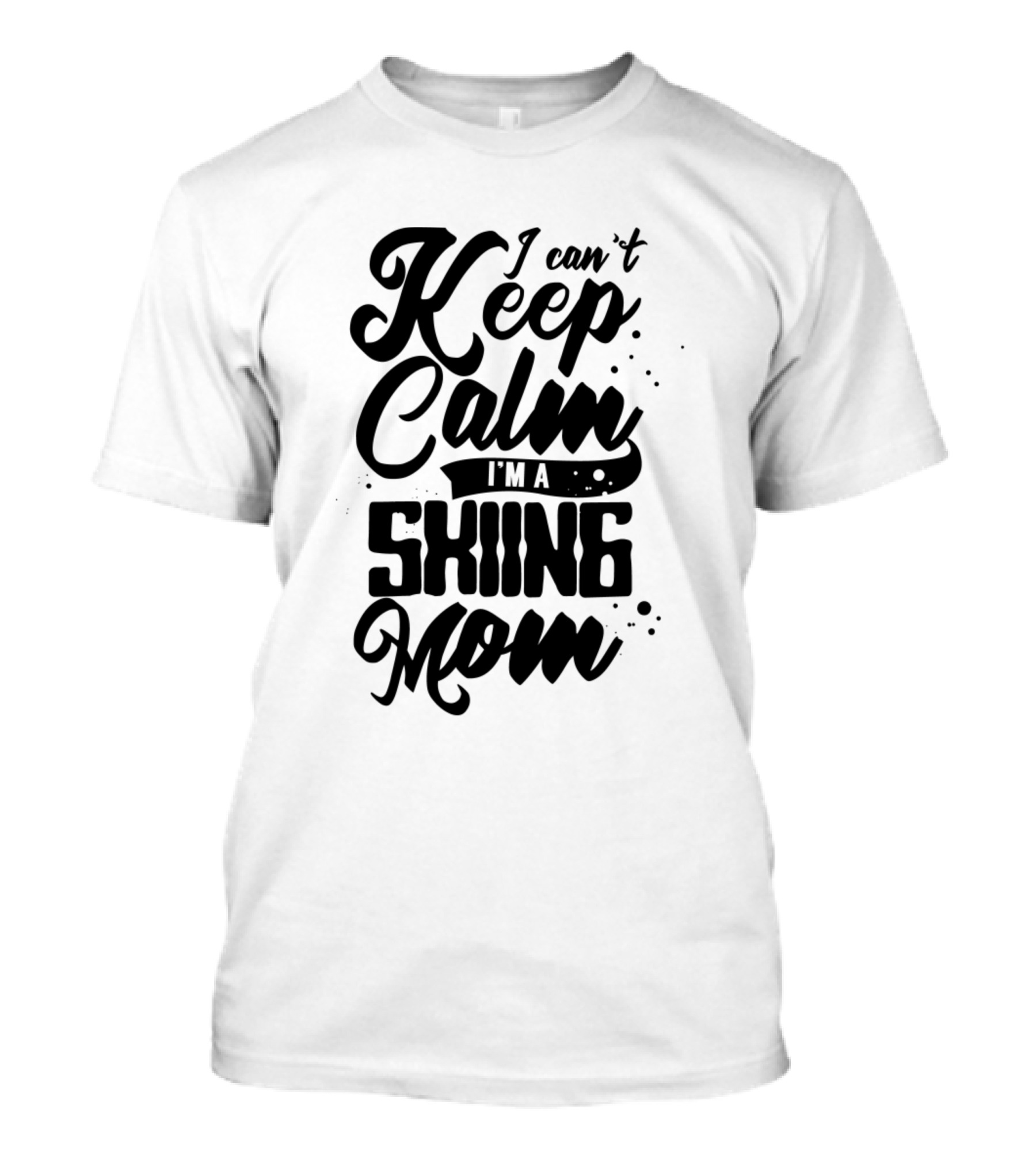 I Can't Keep Calm I'm A Skiing Mom T-Shirt