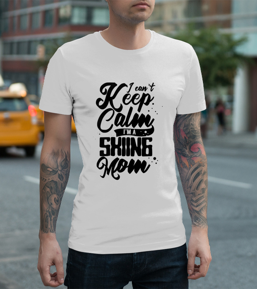 I Can't Keep Calm I'm A Skiing Mom T-Shirt