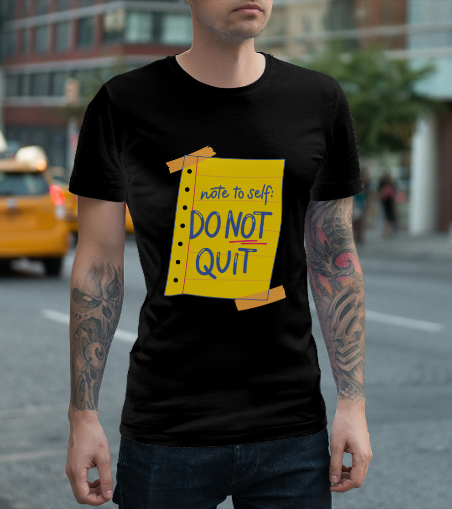 Note to Self Do Not Quit T-Shirt