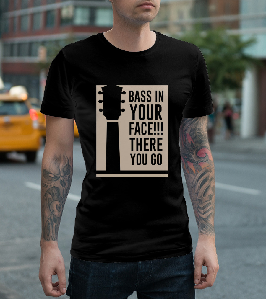 Bass In Your Face There You Go Guitar Headstock T-Shirt