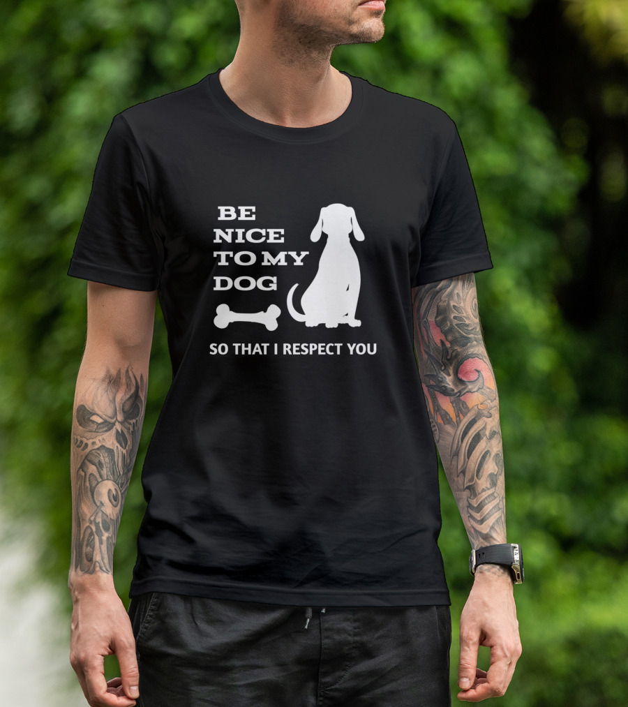 BE NICE TO MY DOG SO THAT I RESPECT YOU Silhouette With Bone T-Shirt