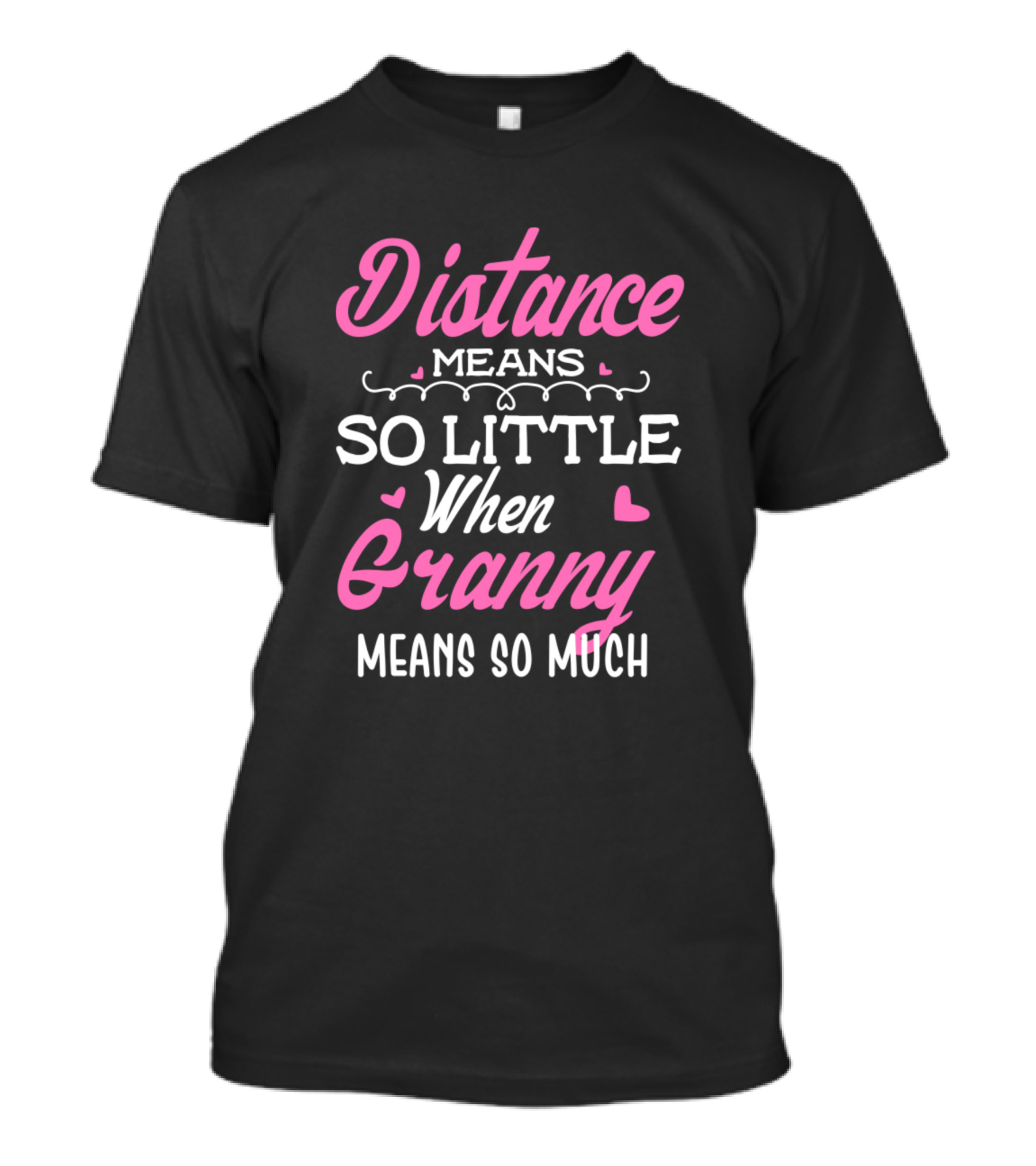Distance Means So Little When Granny Means So Much T-Shirt