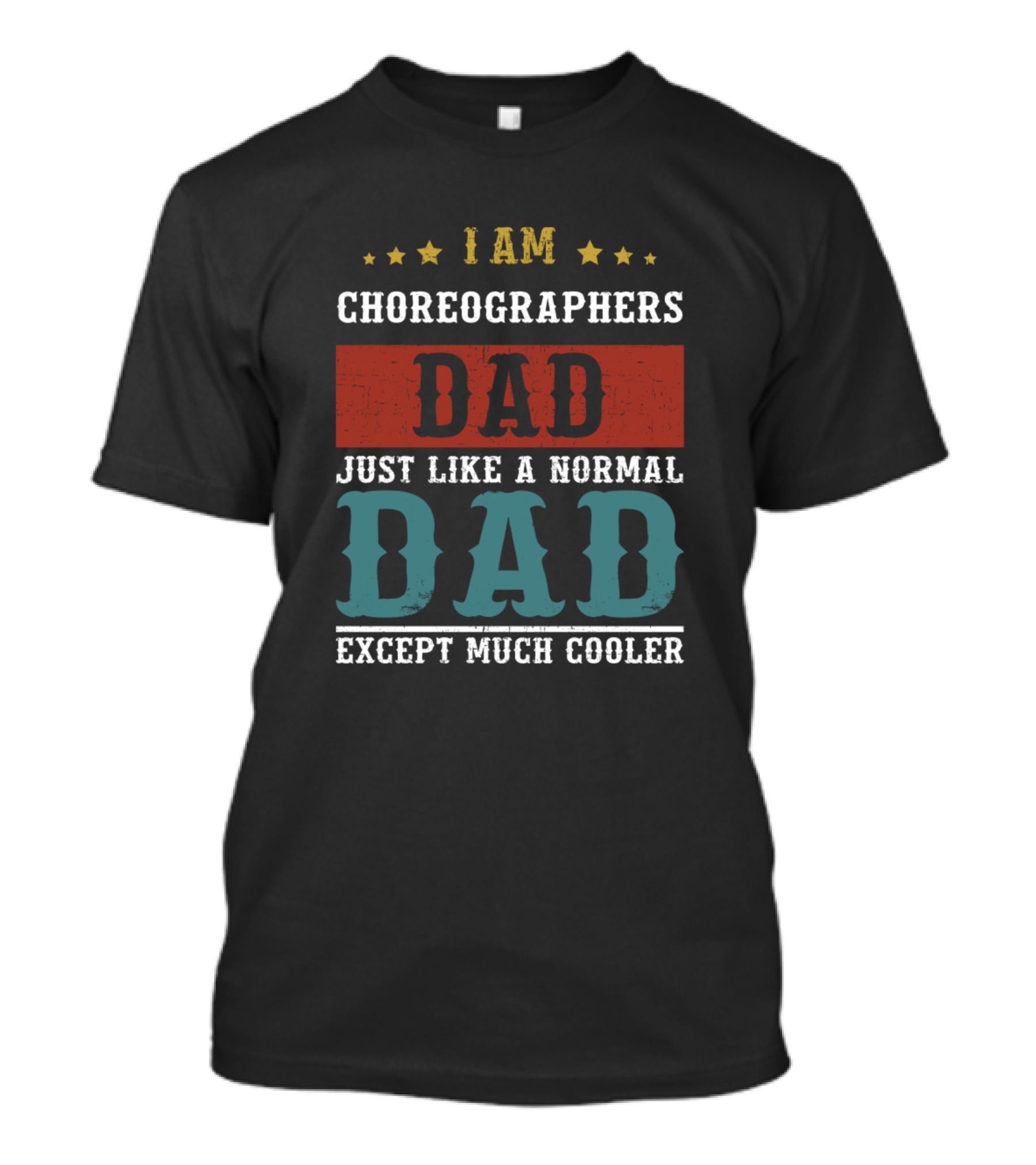 I Am Choreographers Dad Just Like A Normal Dad Except Much Cooler T-Shirt