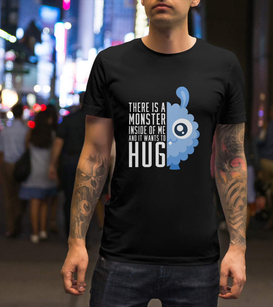 There Is A Monster Inside Of Me And It Wants To Hug Cute Hug Monster T-Shirt