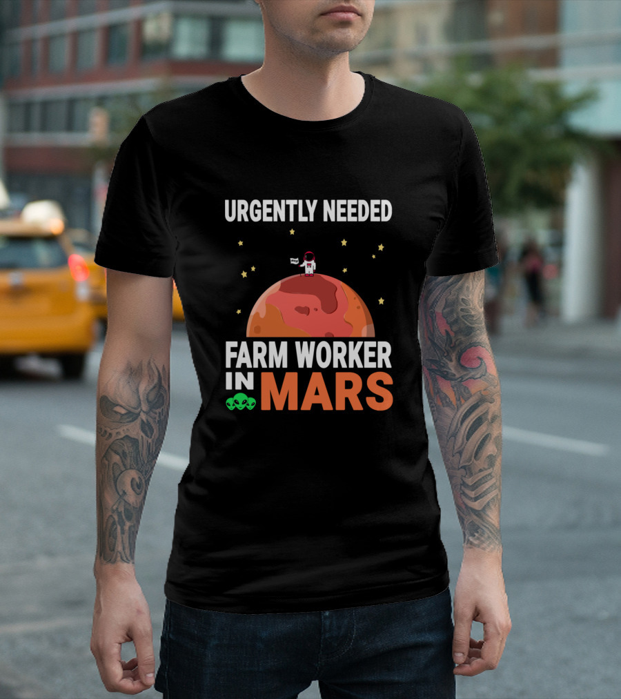 Urgently Needed Farm Worker in Mars with Astronaut and Alien Elements T-Shirt