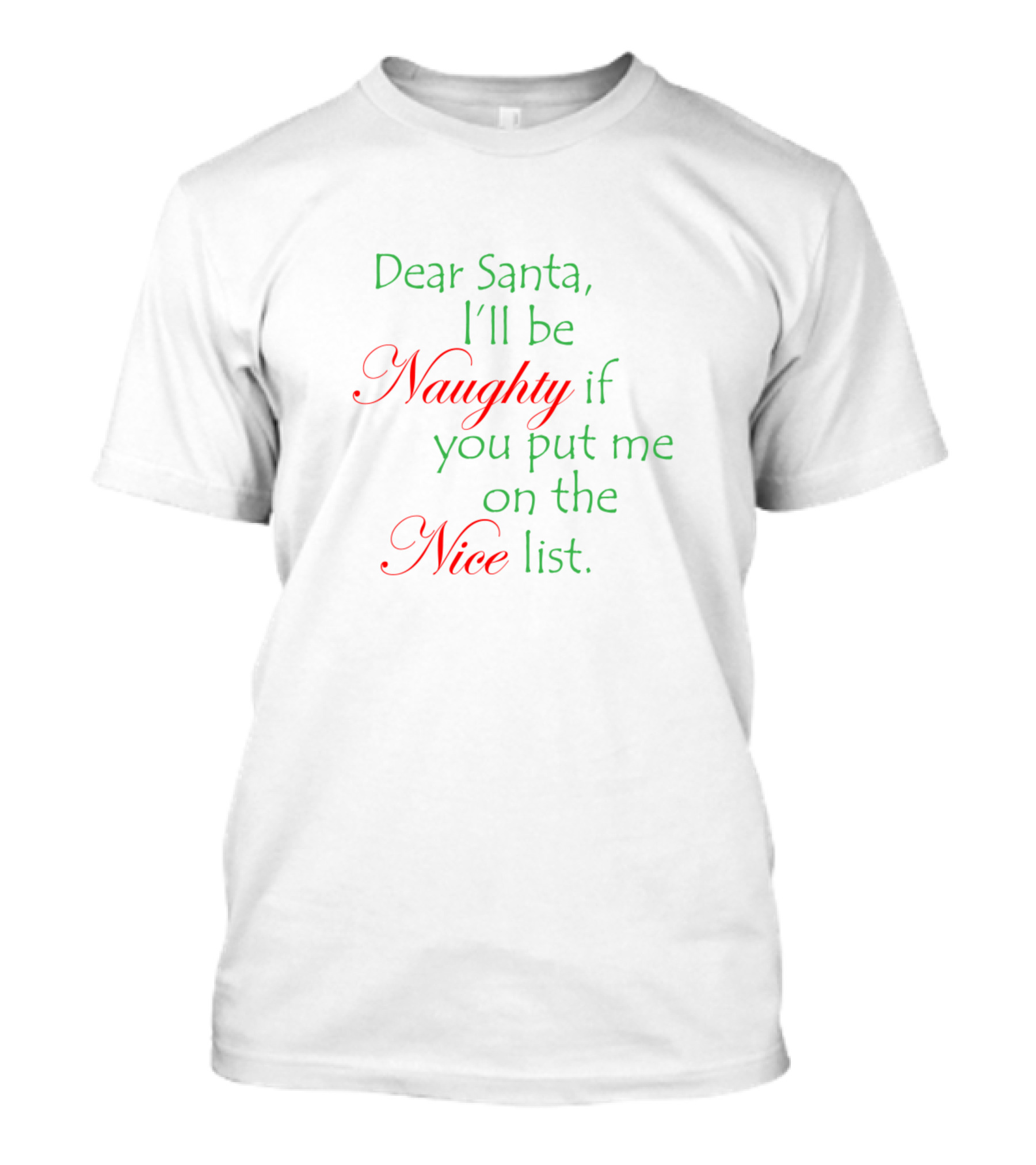 Dear Santa I'll Be Naughty If You Put Me On The Nice List T-Shirt