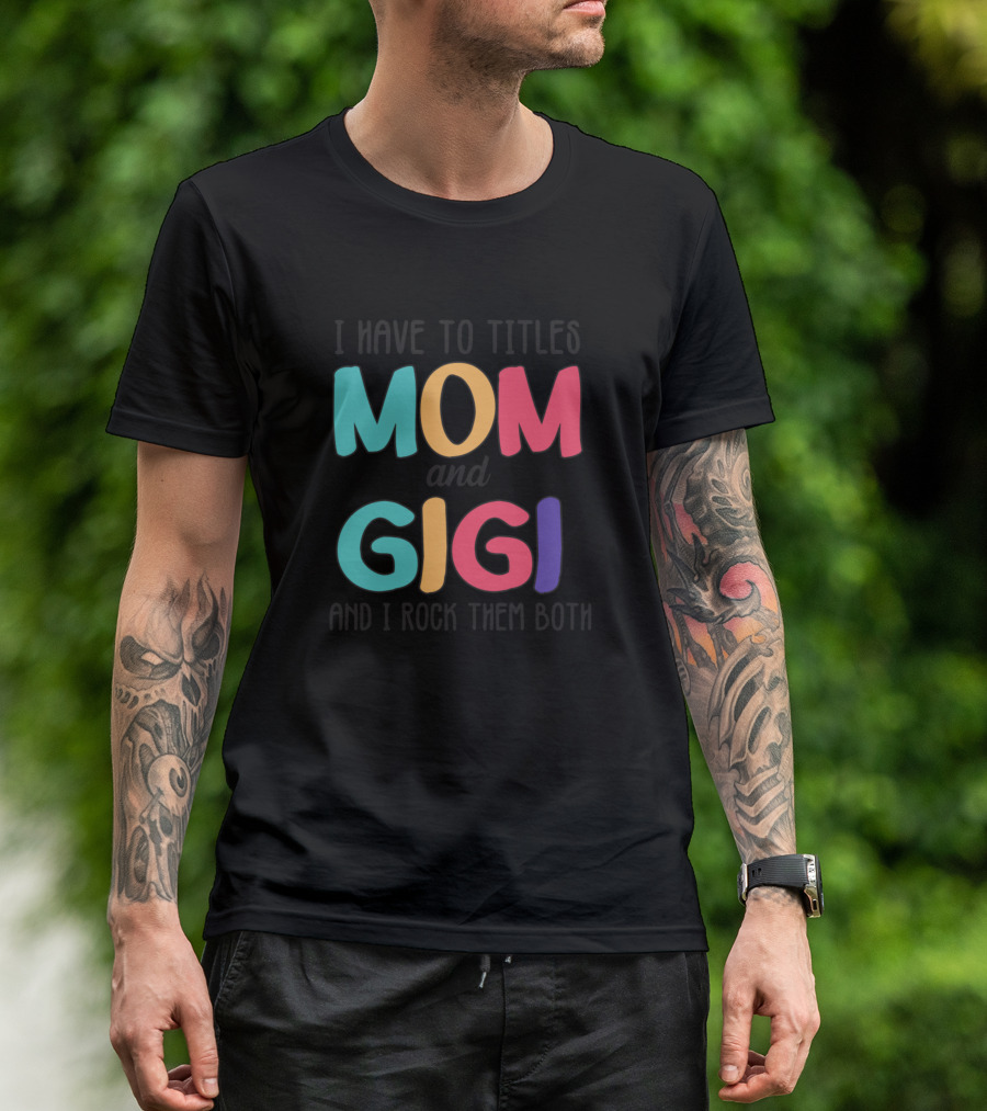 Mom And Gigi I Have Two Titles And I Rock Them Both T-Shirt