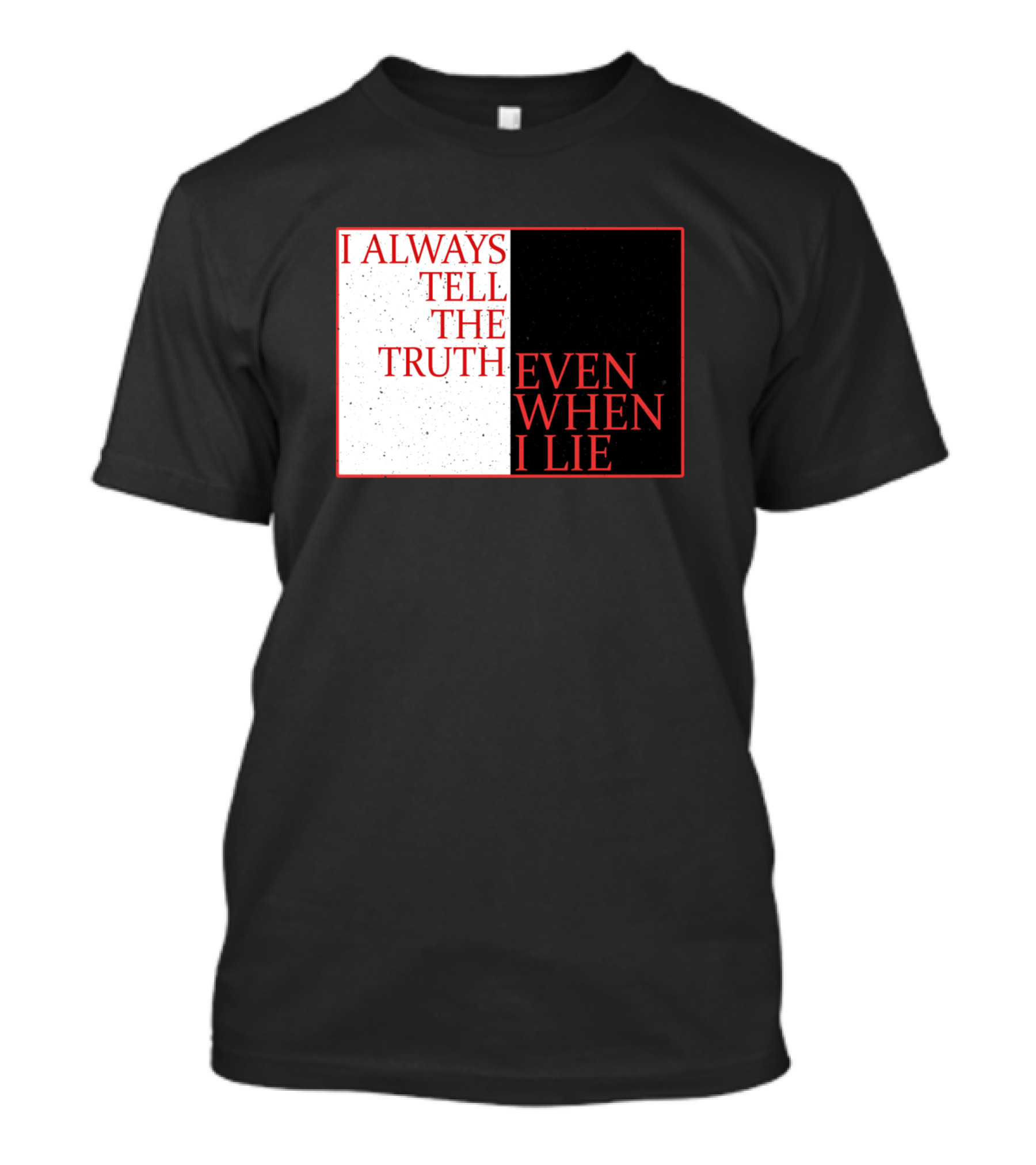 I Always Tell The Truth Even When I Lie Black And White Contrasting Text T-Shirt