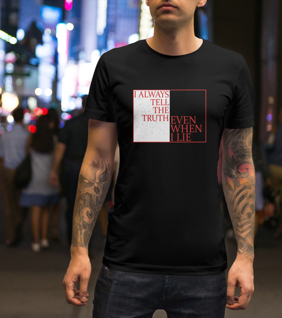 I Always Tell The Truth Even When I Lie Black And White Contrasting Text T-Shirt