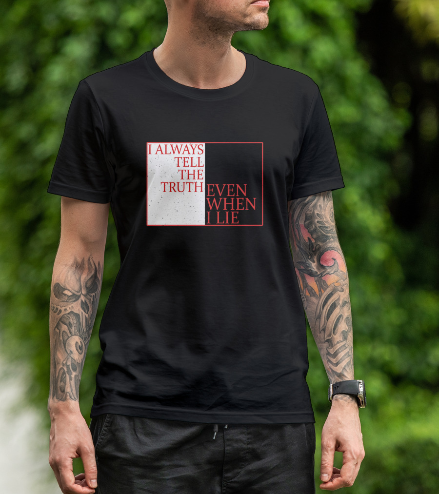 I Always Tell The Truth Even When I Lie Black And White Contrasting Text T-Shirt