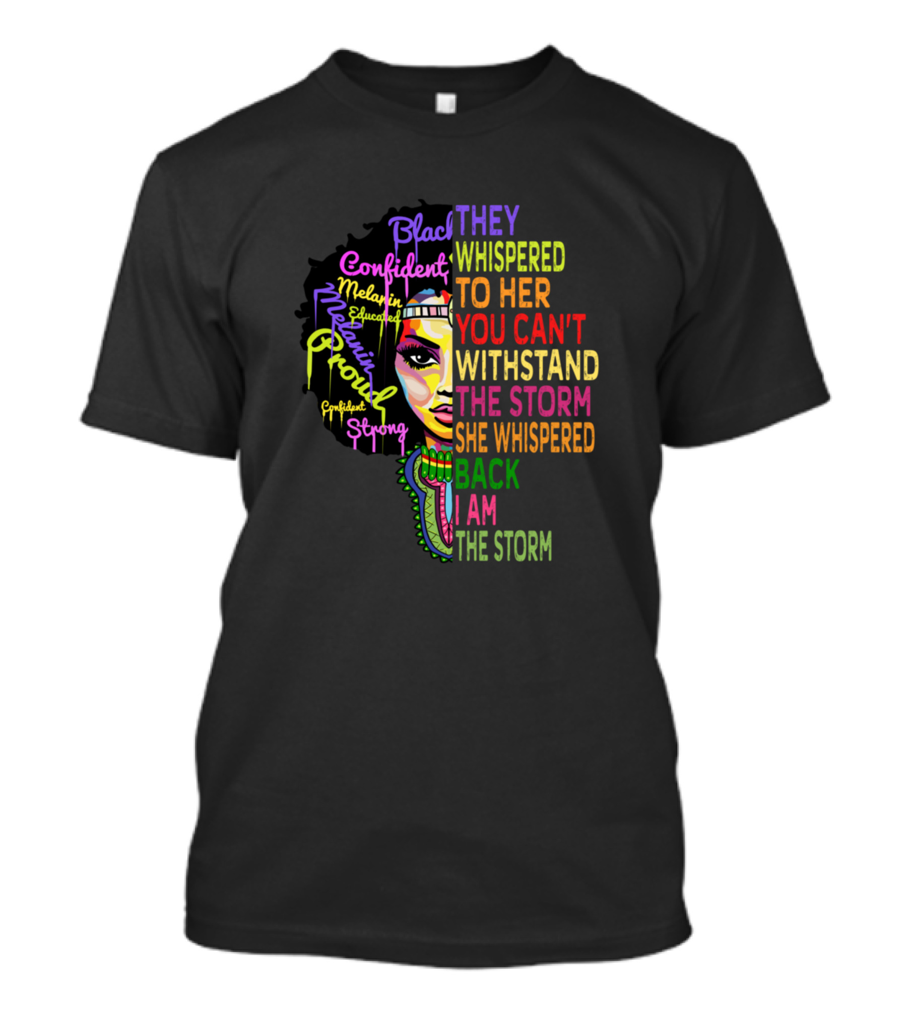 They Whispered To Her You Can't Withstand The Storm She Whispered Back I Am The Storm Black Confident Proud African Woman T-Shirt