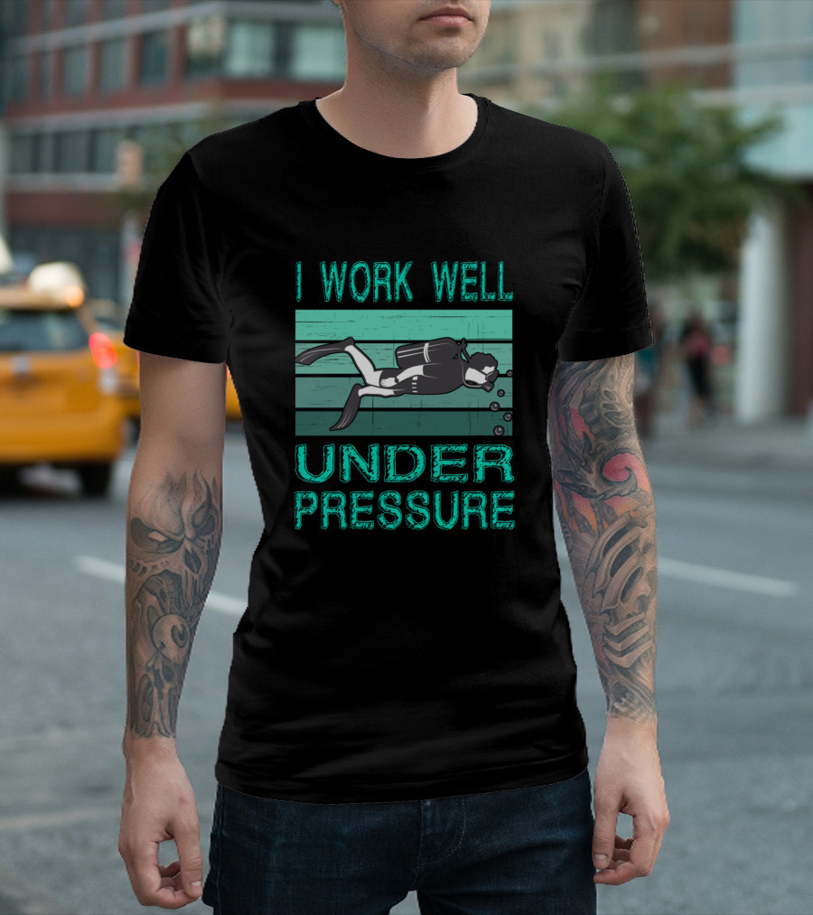 I Work Well Under Pressure Scuba Diver T-Shirt