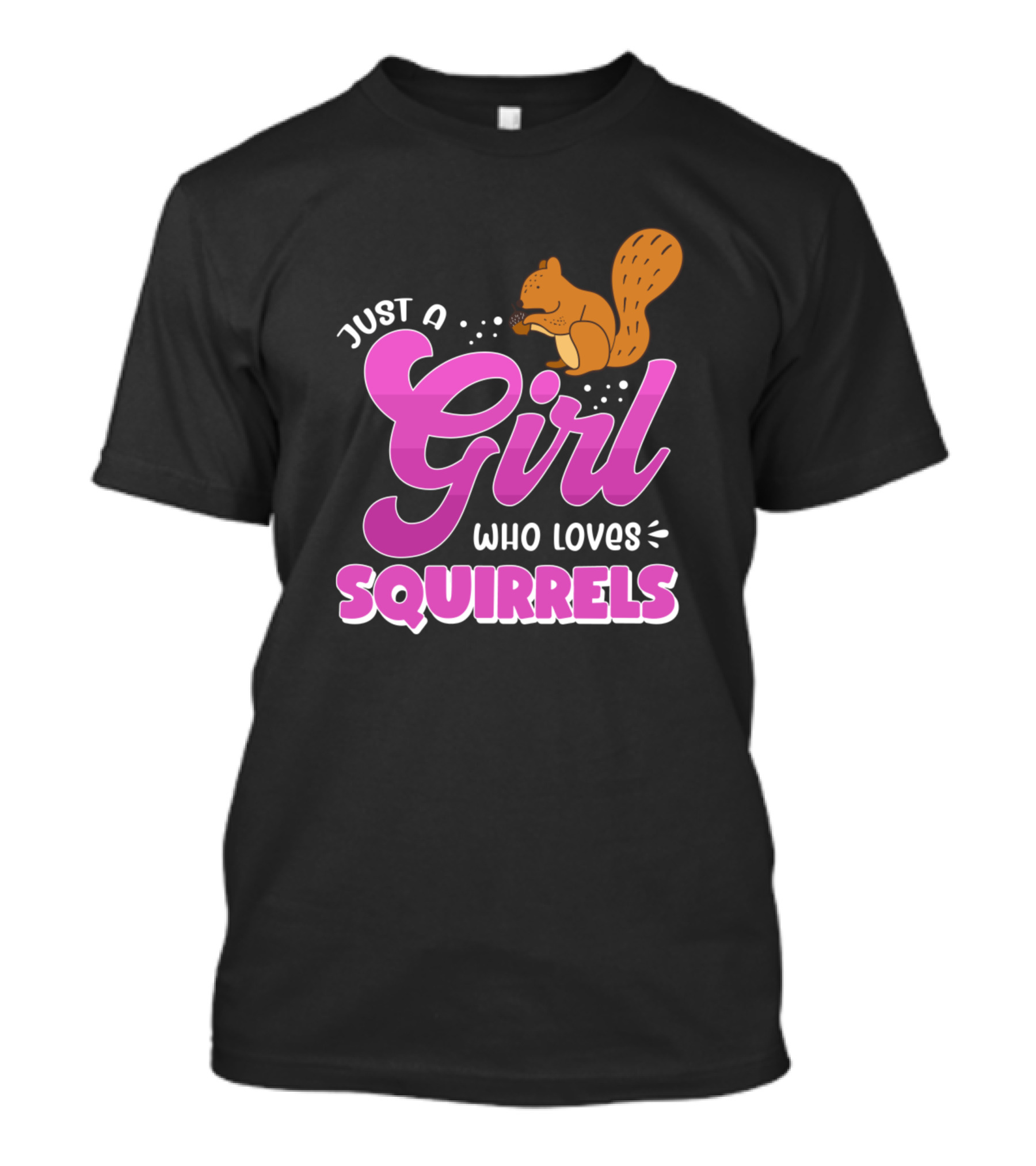 Just A Girl Who Loves Squirrels Fun Pink Typography Illustration With Cute Squirrel T-Shirt