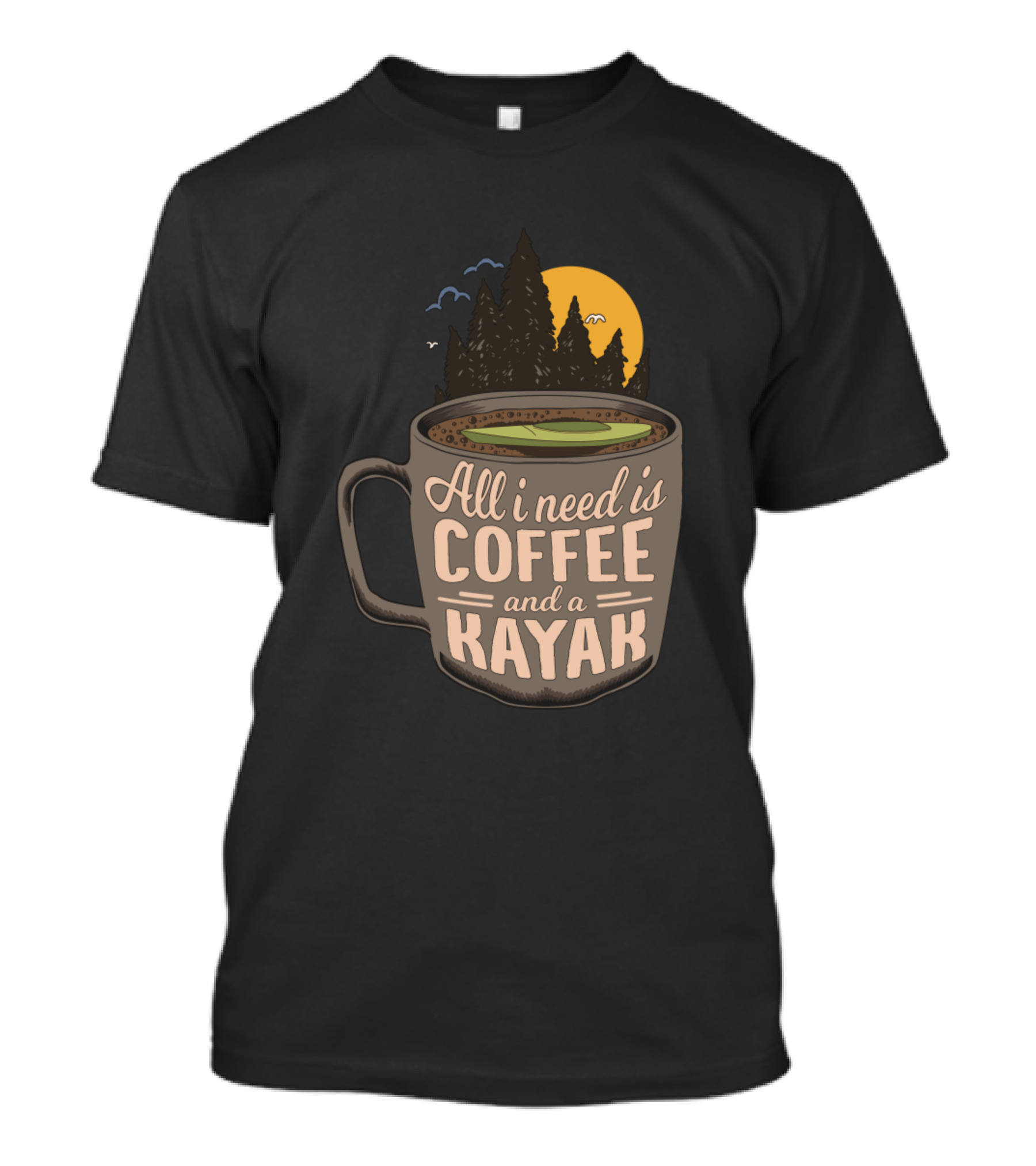 All I Need Is Coffee And A Kayak T-Shirt