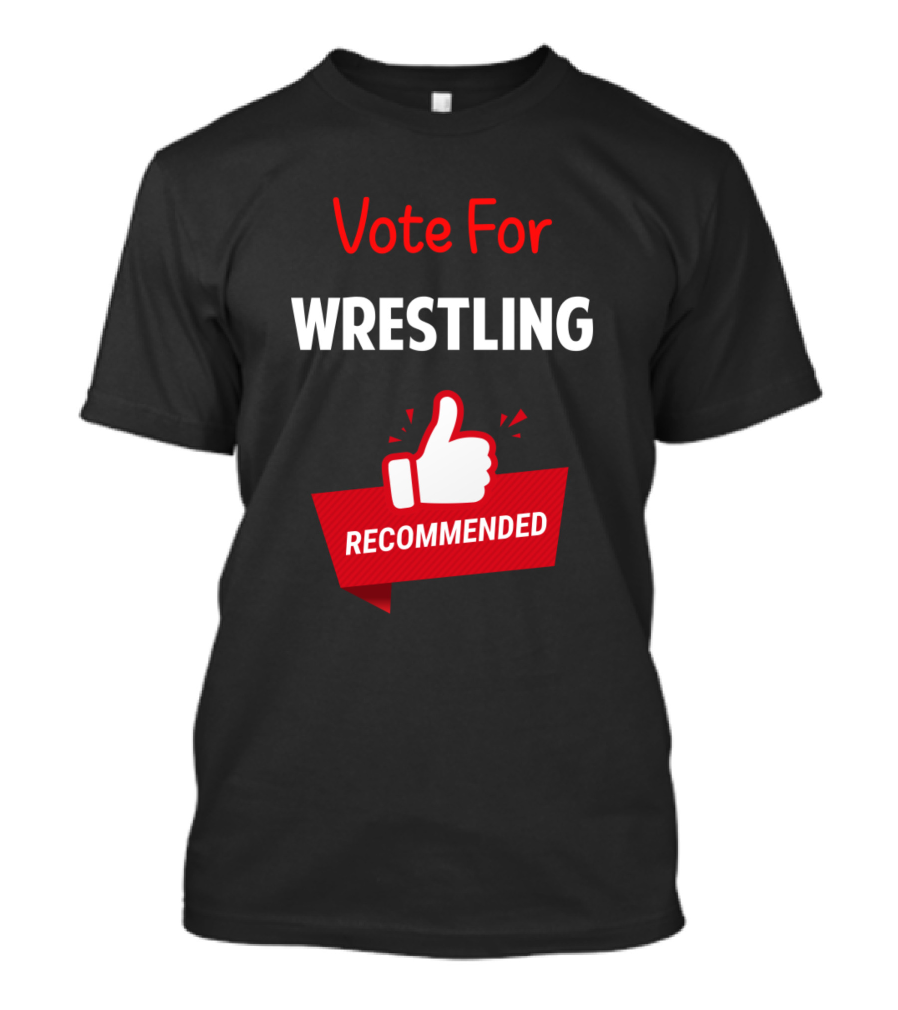 Vote For Wrestling Wrestle Wrestler Wrestlers Recommended T-Shirt