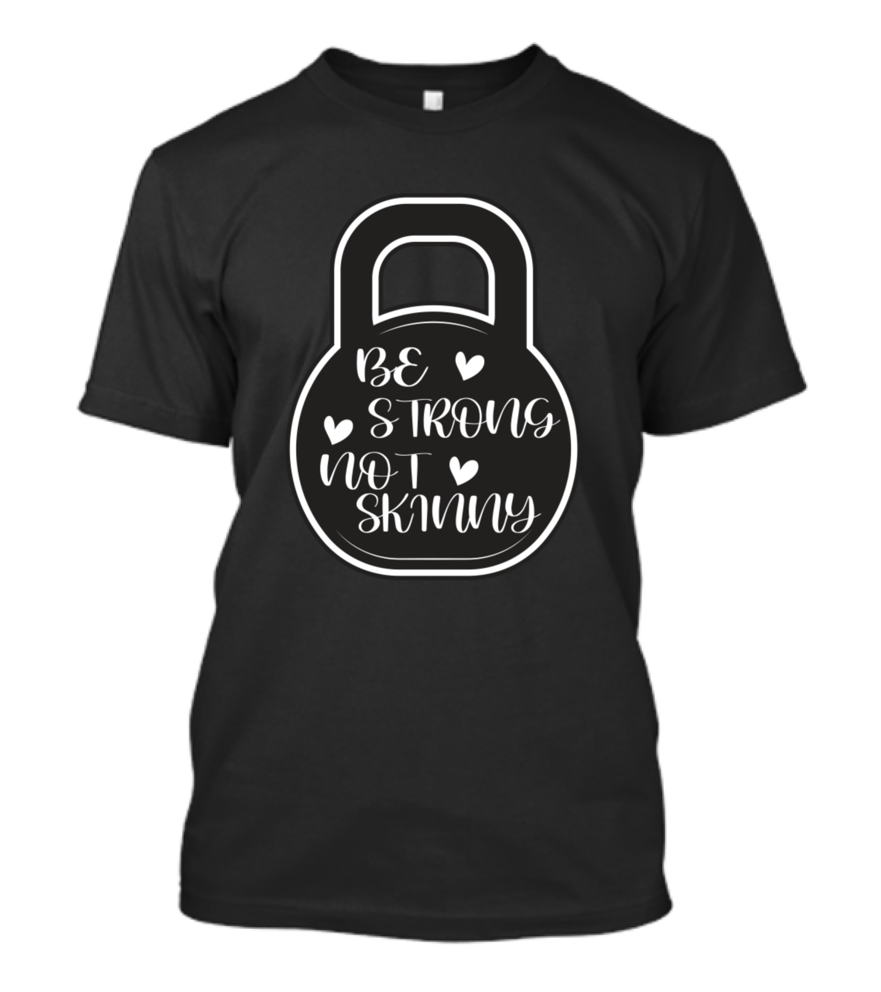 Be Strong Not Skinny Kettlebell Hearts Fitness Motivation T-Shirt