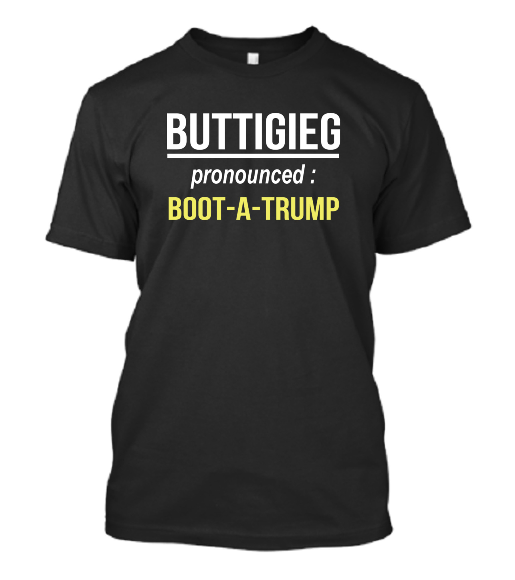 BUTTIGIEG Pronounced Boot-A-Trump T-Shirt