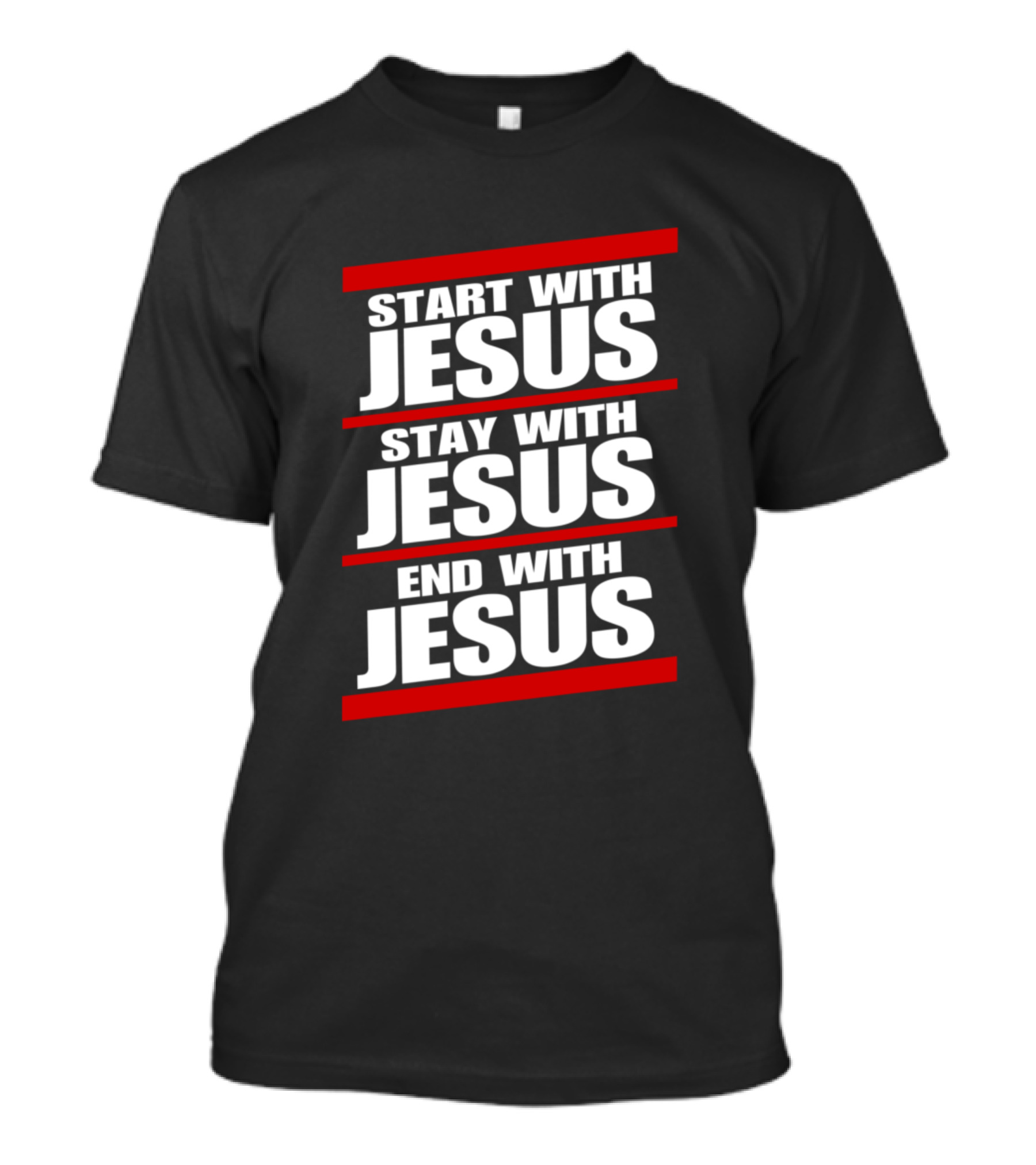 Start With Jesus Stay With Jesus End With Jesus T-Shirt