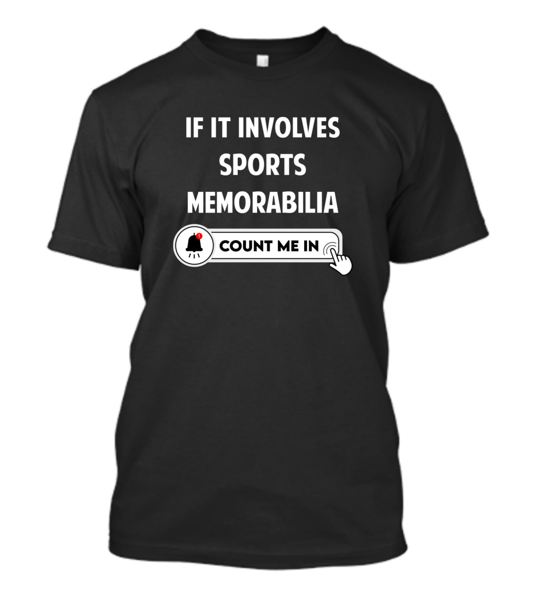 If It Involves Sports Memorabilia Count Me In T-Shirt