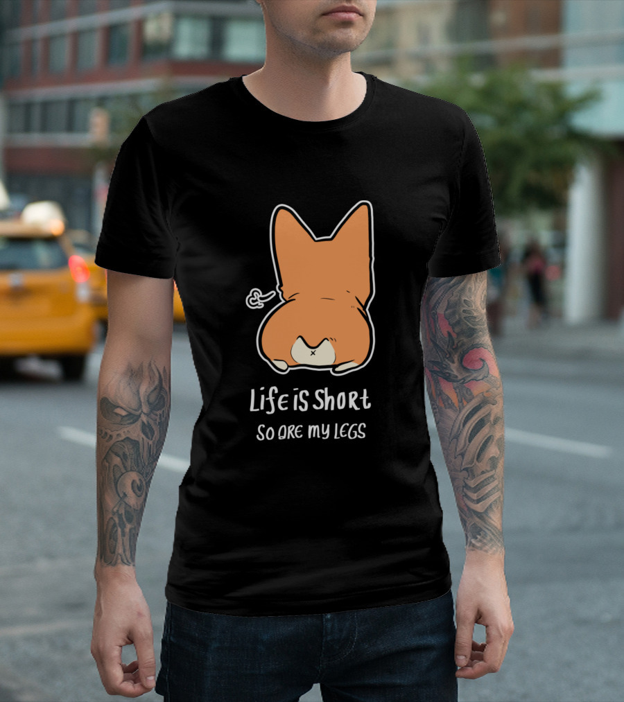 Life Is Short So Are My Legs Corgi T-Shirt