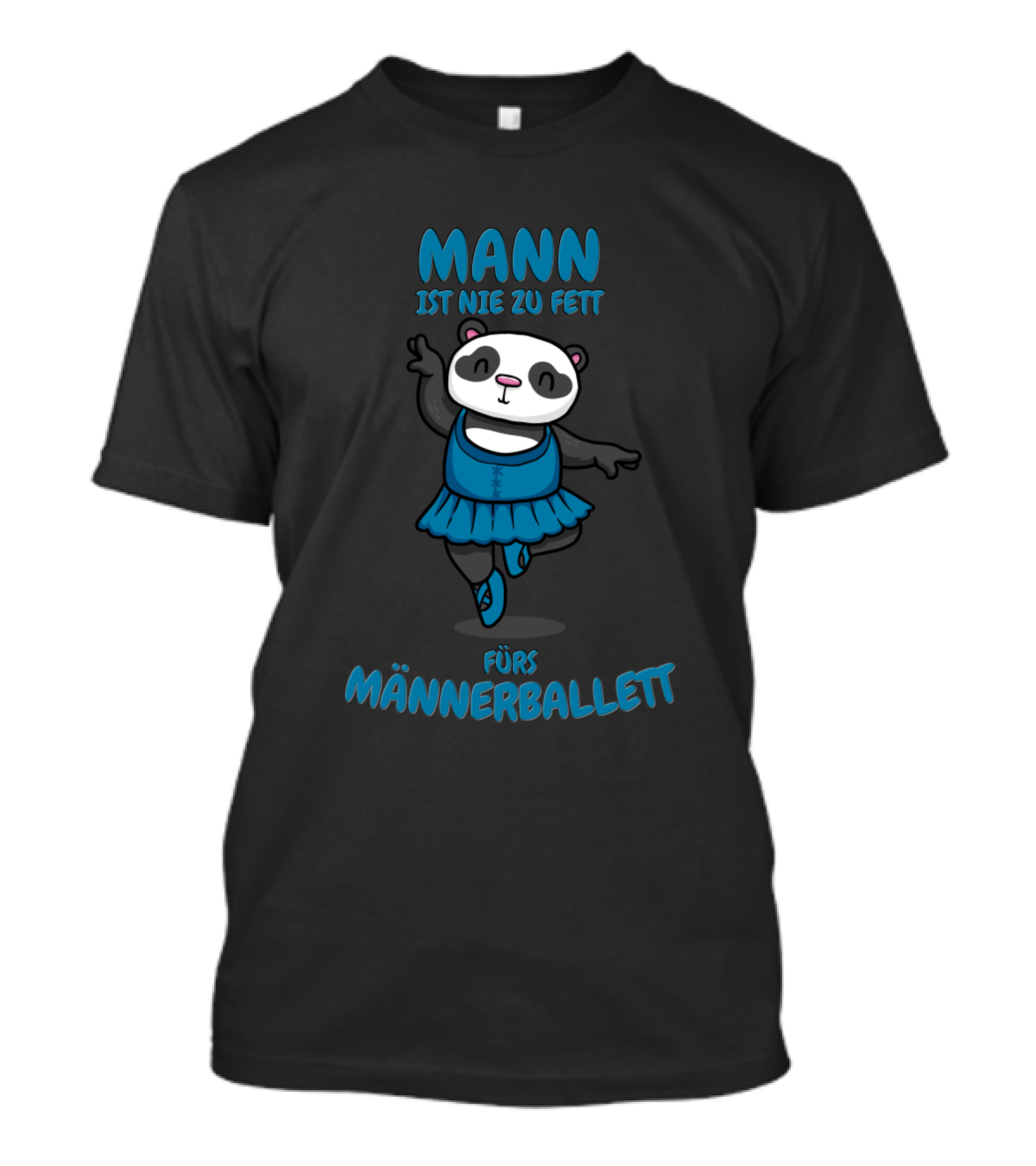 Mann Ist Nie Zu Fett Fürs Männerballett Lustiger Panda T-Shirt