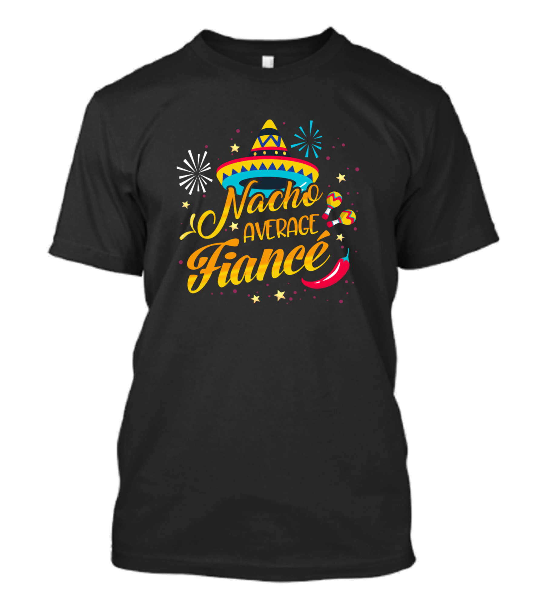 Nacho Average Fiancé Sombrero Fireworks Maracas Chili Pepper Mexican Fiesta T-Shirt