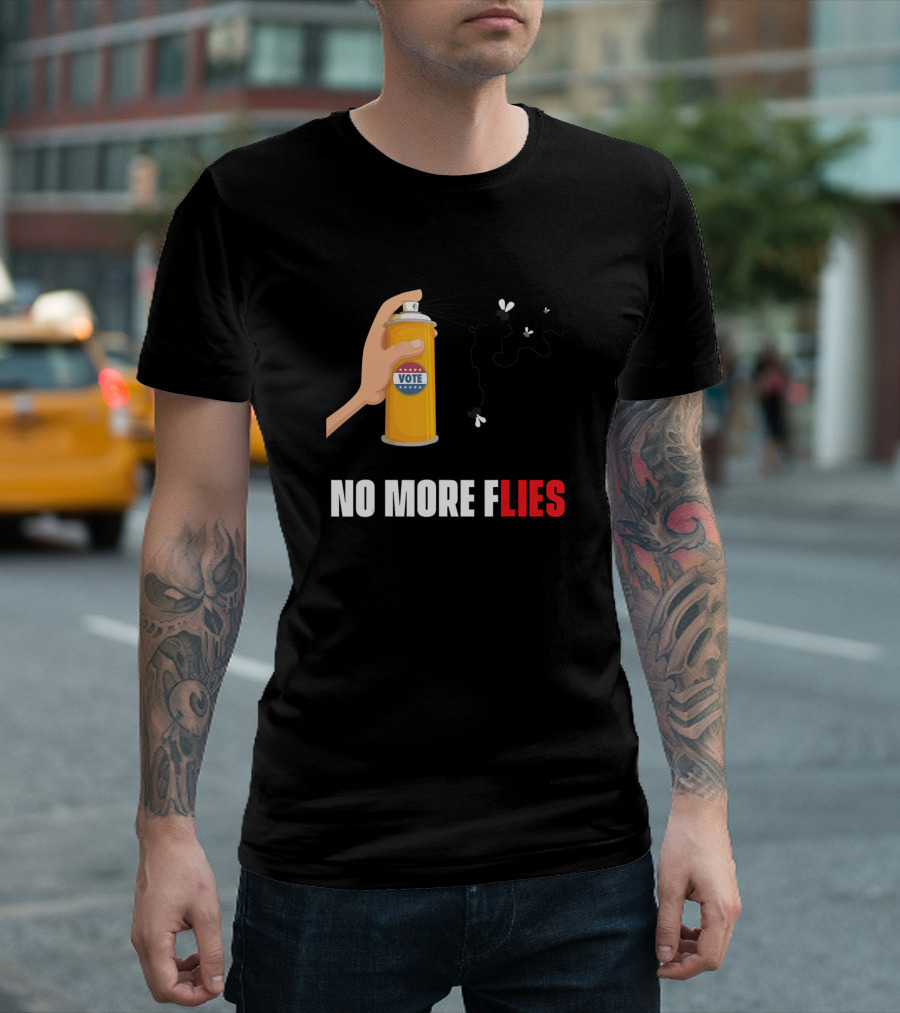No More Flies No More Lies Vote Spray T-Shirt