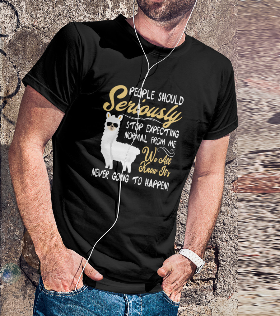People Should Seriously Stop Expecting Normal From Me We All Know It's Never Going To Happen Llama With Sunglasses T-Shirt