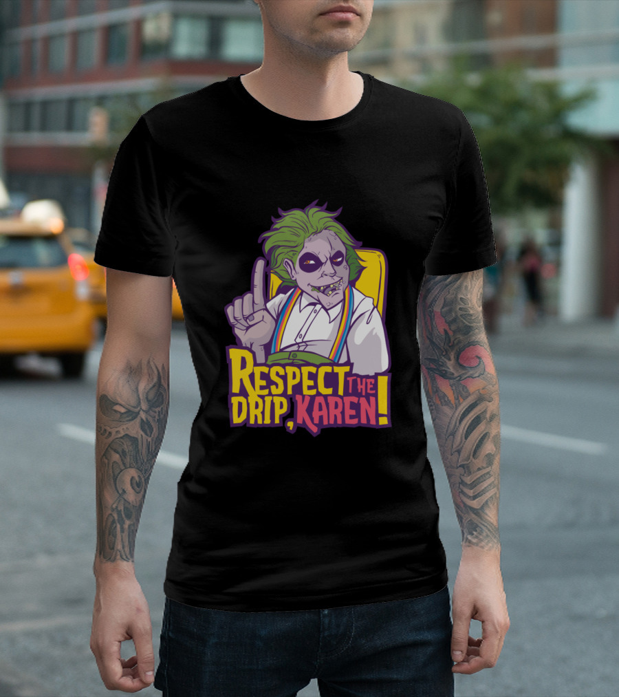 Respect The Drip Karen Joker Mashup T-Shirt