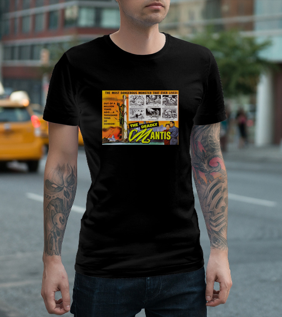 The Most Dangerous Monster That Ever Lived The Deadly Mantis Out of a Million Years Ago a Thousand Tons of Horror T-Shirt
