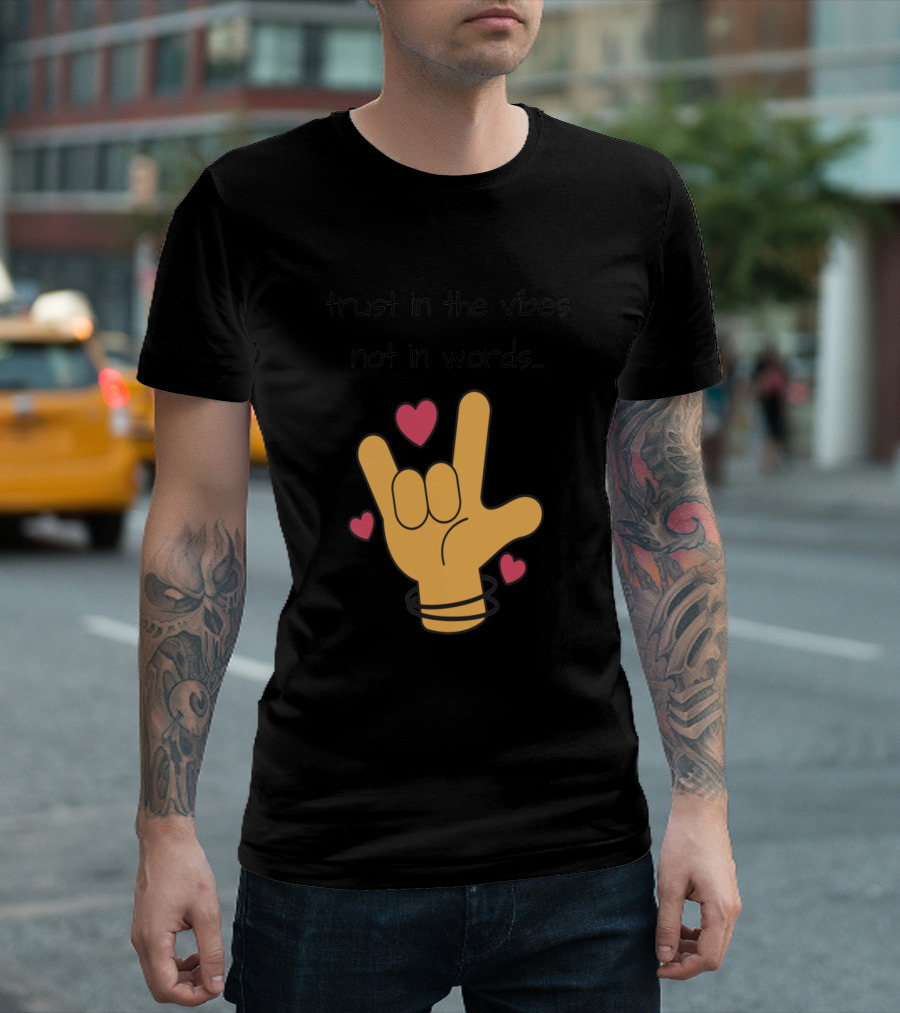 Trust in the Vibes Not in Words Hand Gesture with Hearts T-Shirt