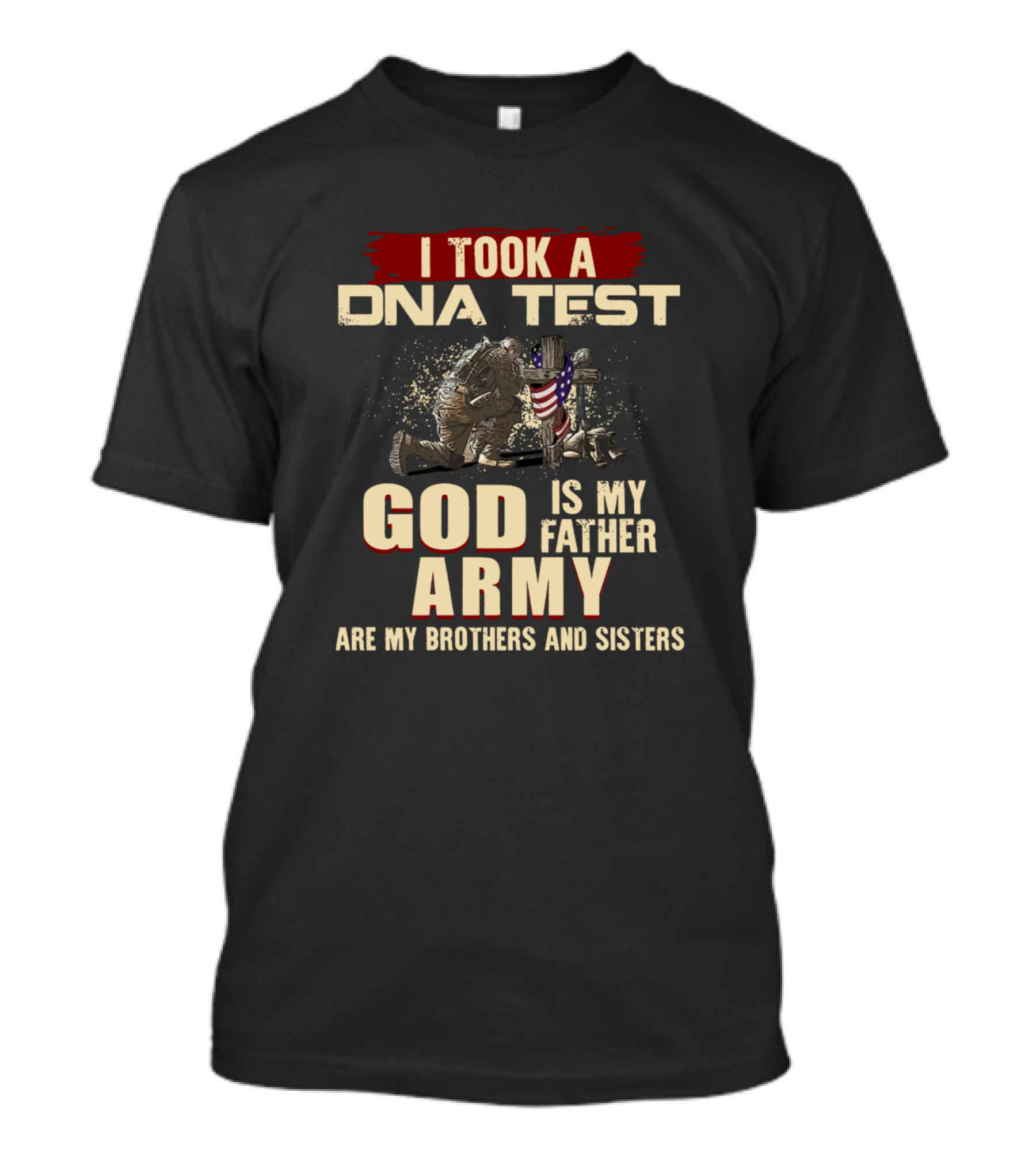 I Took A Dna Test God Is My Father Army Are My Brothers And Sisters T-Shirt
