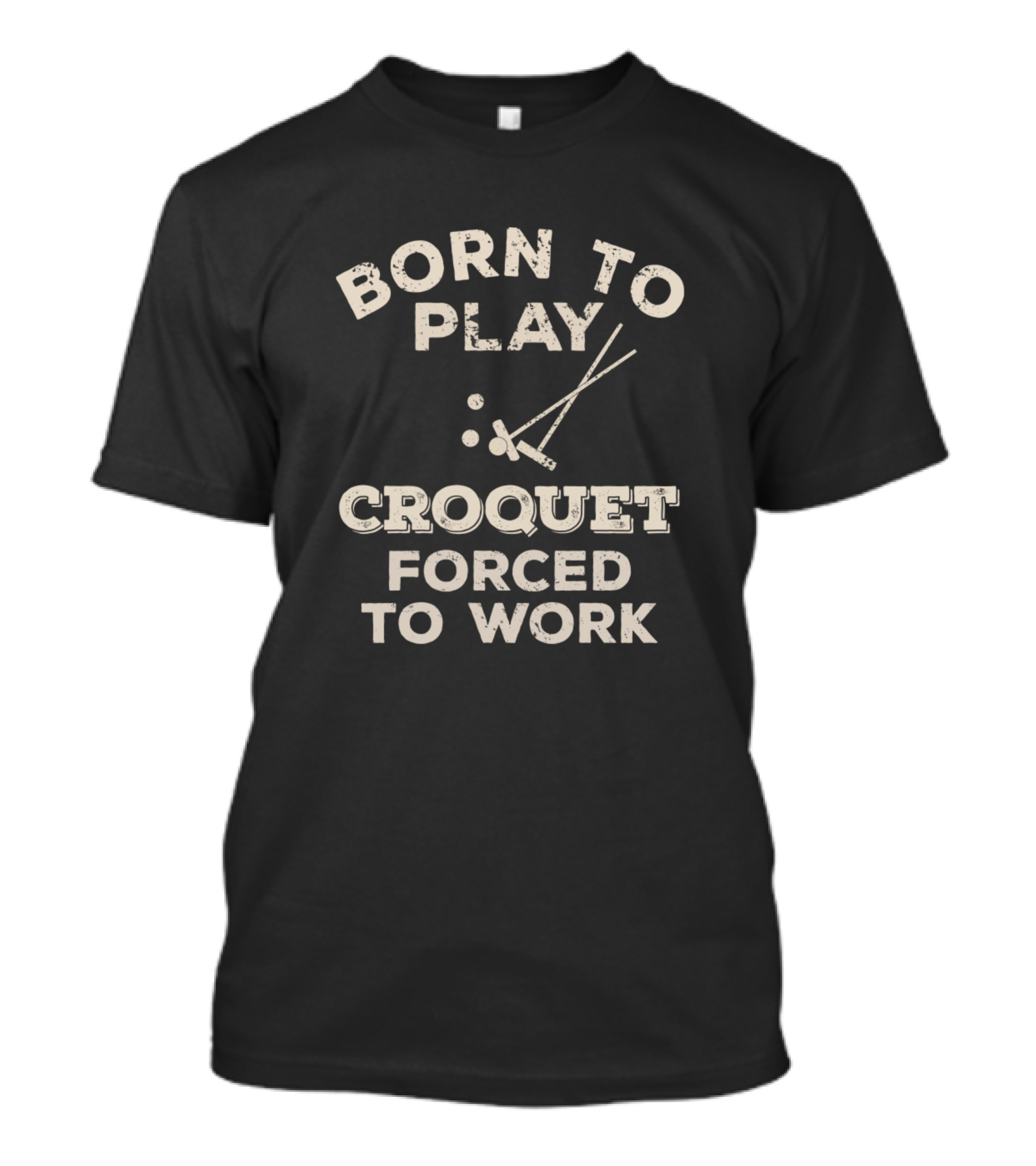 Born To Play Croquet Forced To Work Croquet Mallets And Balls T-Shirt