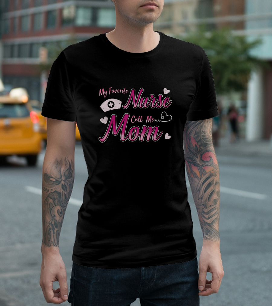 My Favorite Nurse Call Me Mom T-Shirt