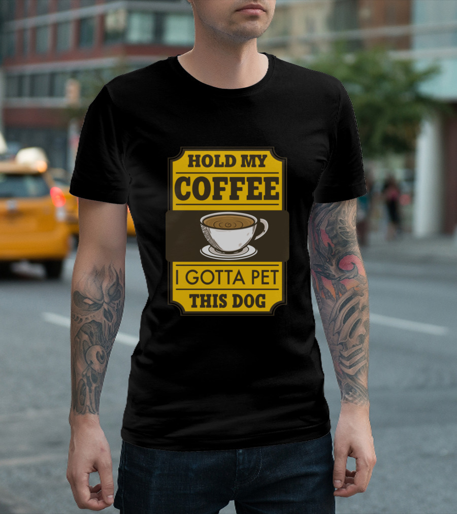 Hold My Coffee I Gotta Pet This Dog Coffee Cup Humor T-Shirt