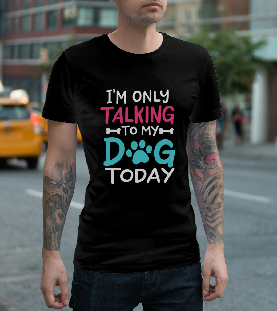 I'm Only Talking to My Dog Today Paw Print Bone T-Shirt