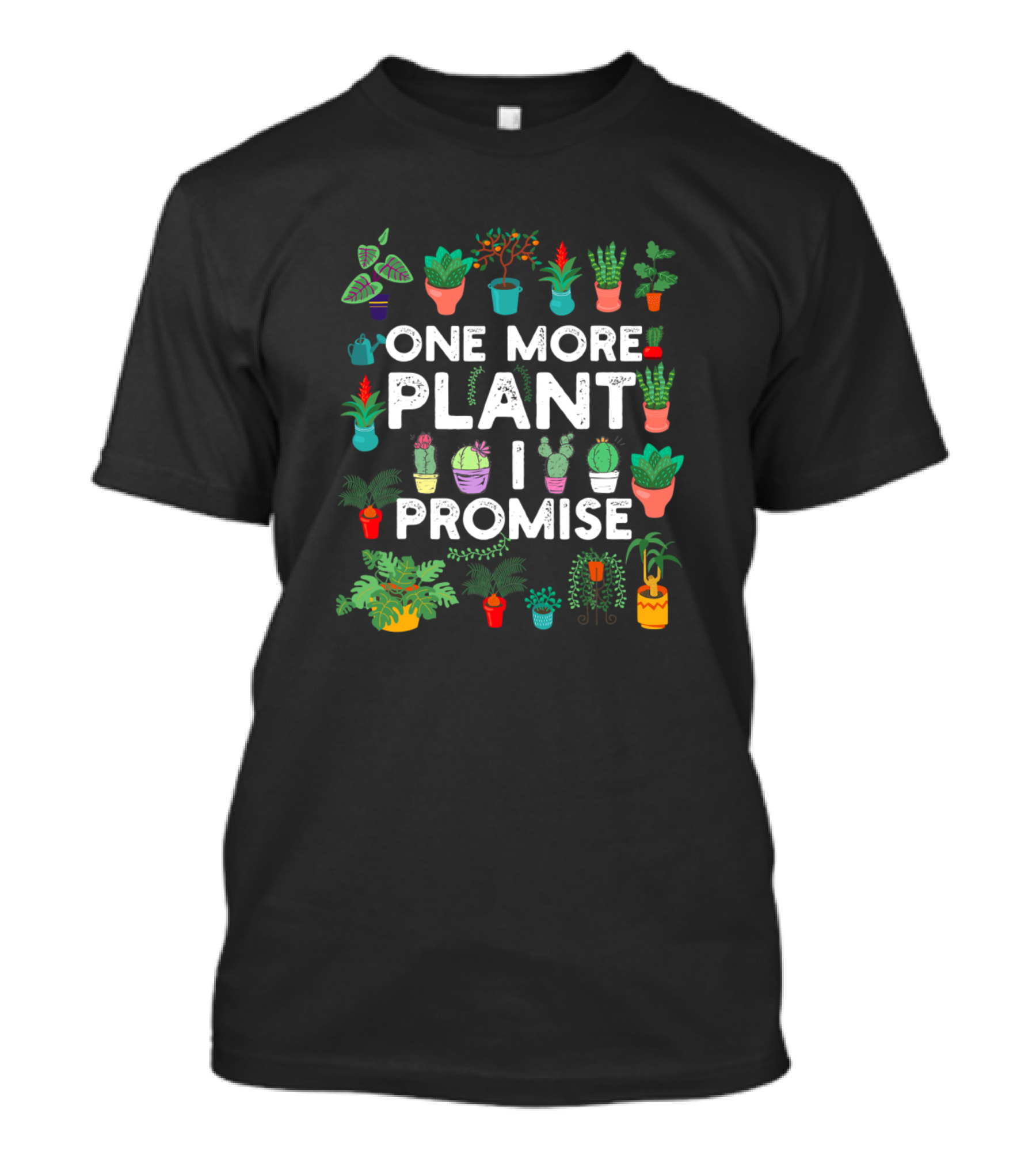 One More Plant I Promise Funny Gardener T-Shirt