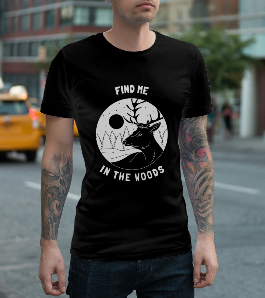Find Me In The Woods Outdoor Camper Forest Deer T-Shirt