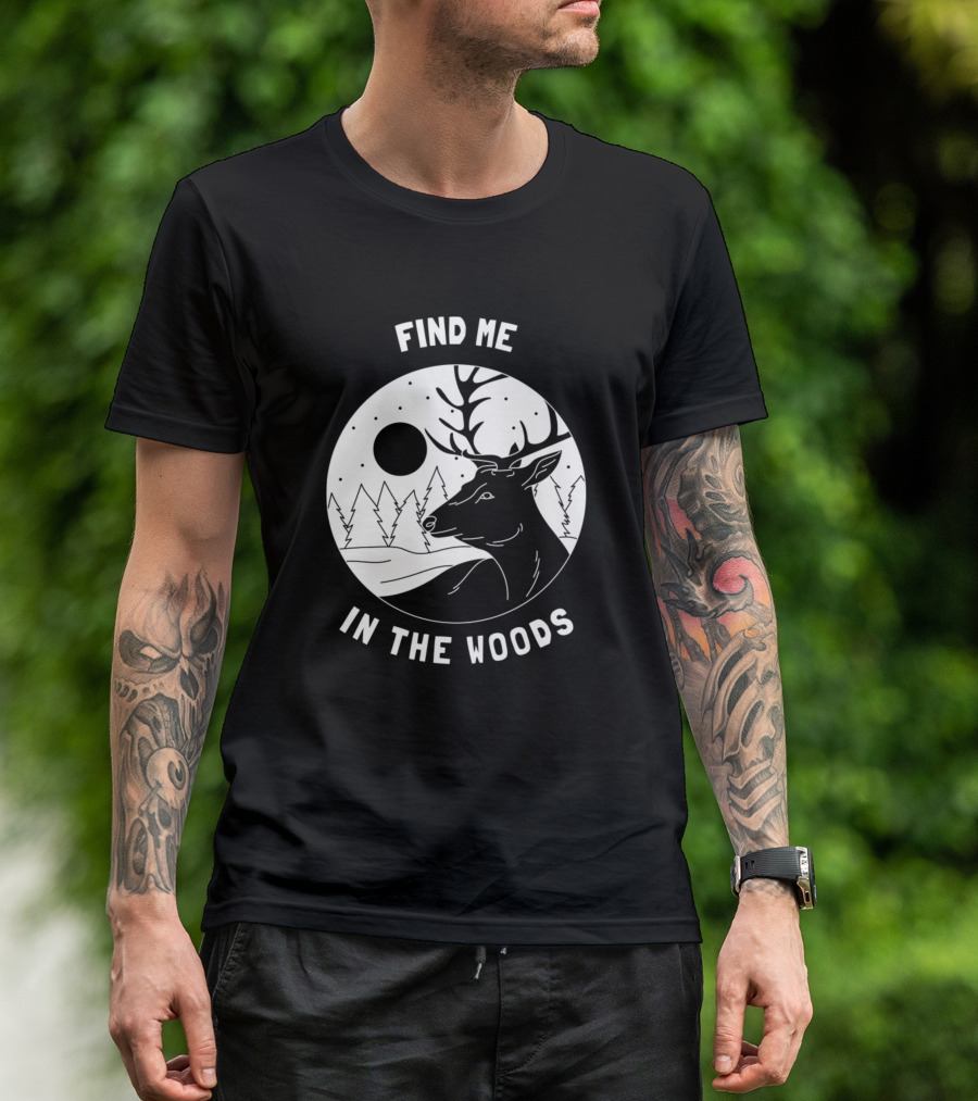 Find Me In The Woods Outdoor Camper Forest Deer T-Shirt