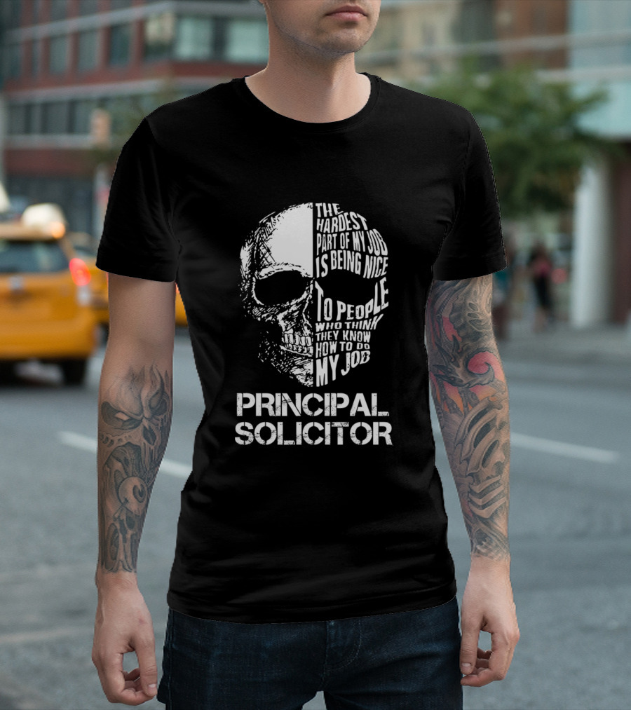 Principal Solicitor The Hardest Part of My Job Is Being Nice to People Who Think They Know How to Do My Job T-Shirt