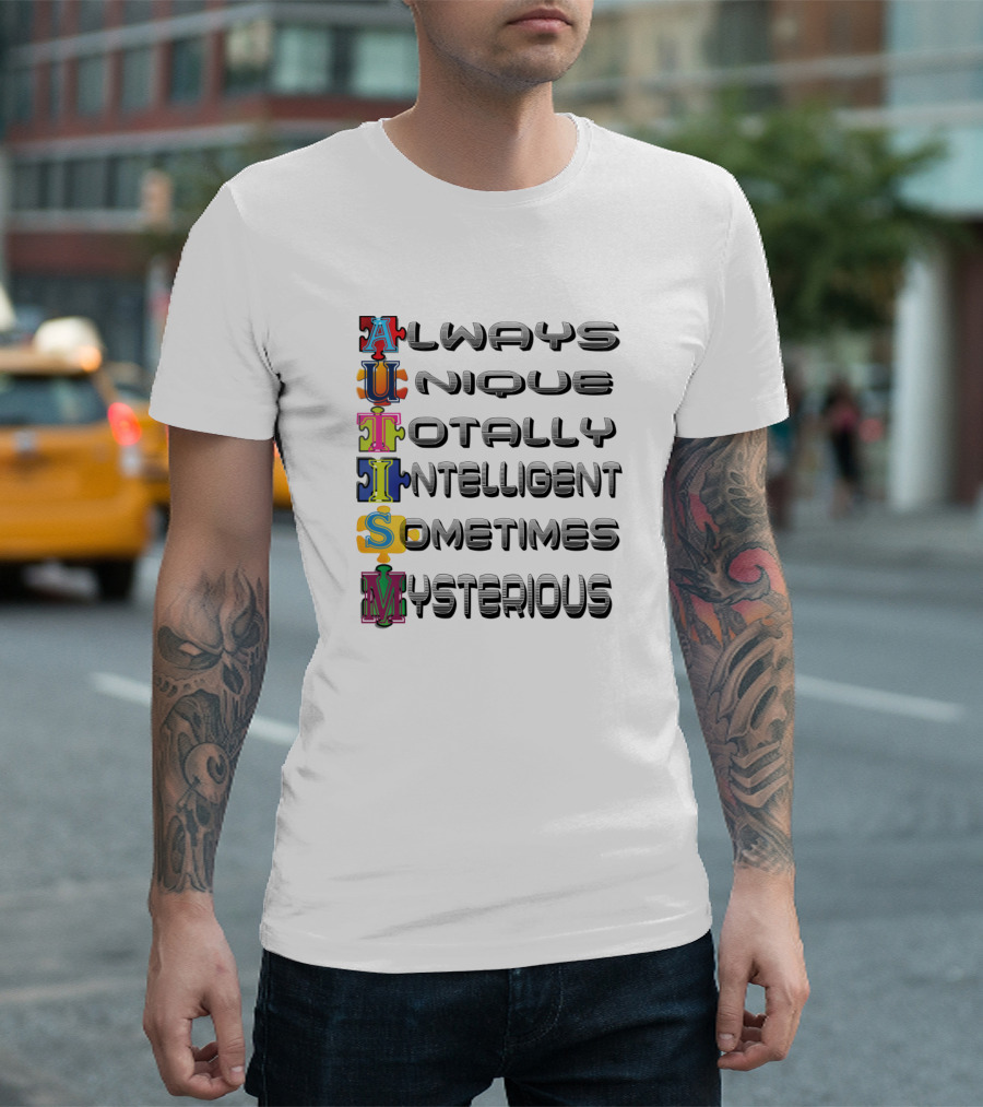 Autism Always Unique Totally Intelligent Sometimes Mysterious T-Shirt