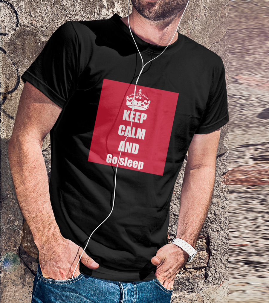 KEEP CALM AND GO SLEEP T-Shirt