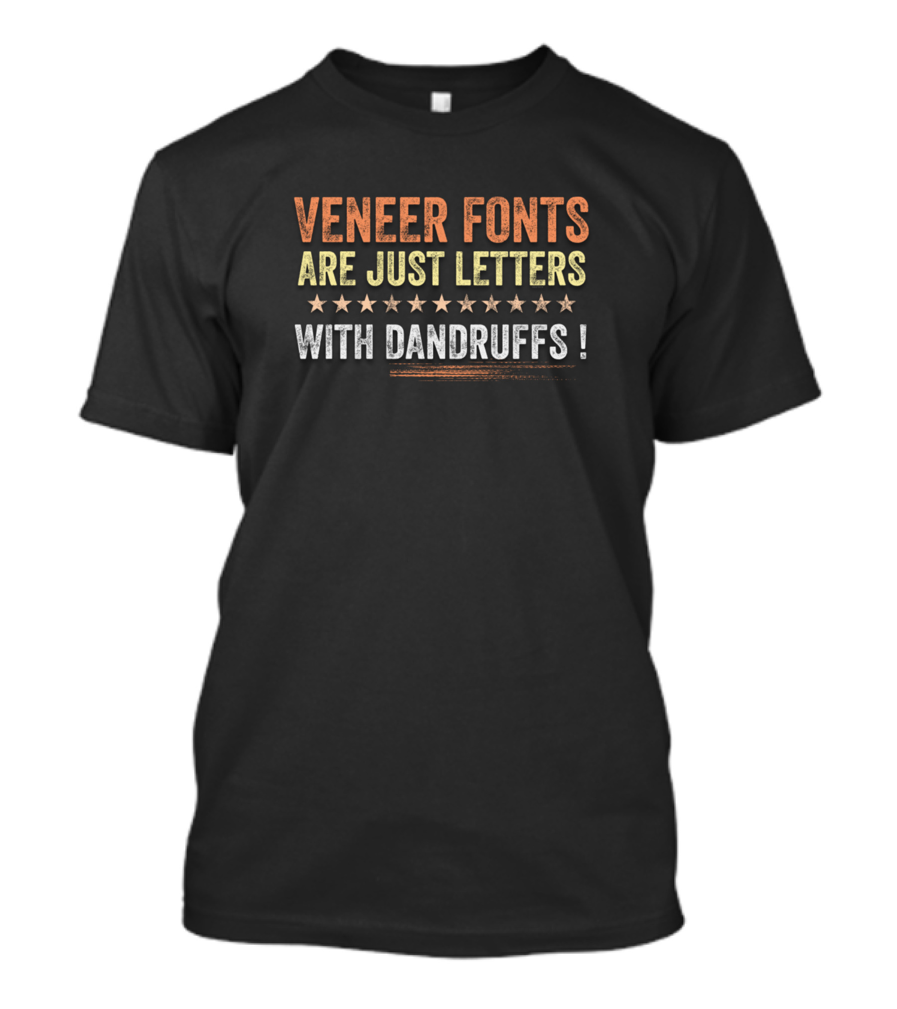 Veneer Fonts Are Just Letters With Dandruffs Typography Calligraphy Lover T-Shirt