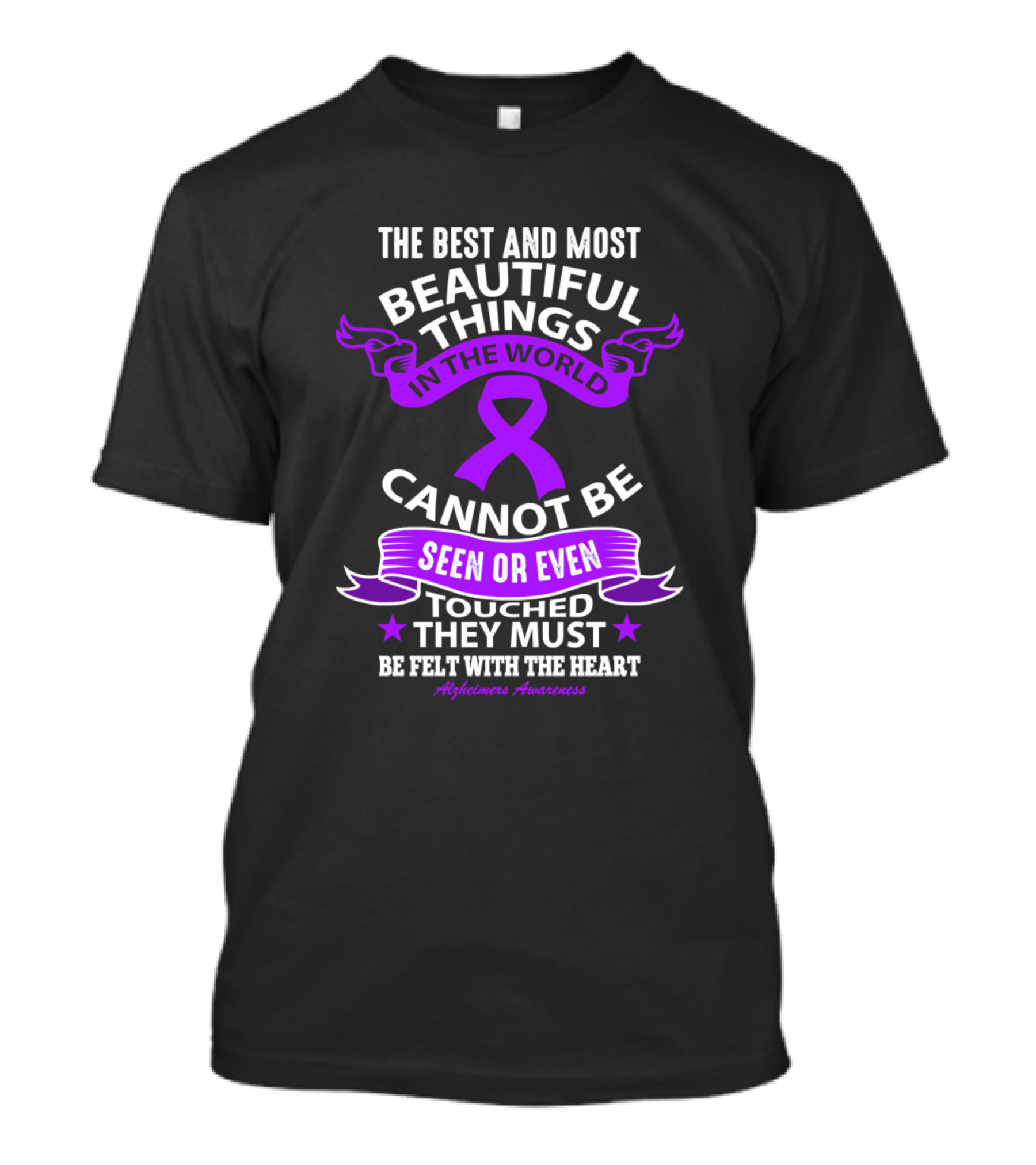 Alzheimer Awareness The Best And Most Beautiful Things Cannot Be Seen Touched They Must Be Felt With The Heart T-Shirt