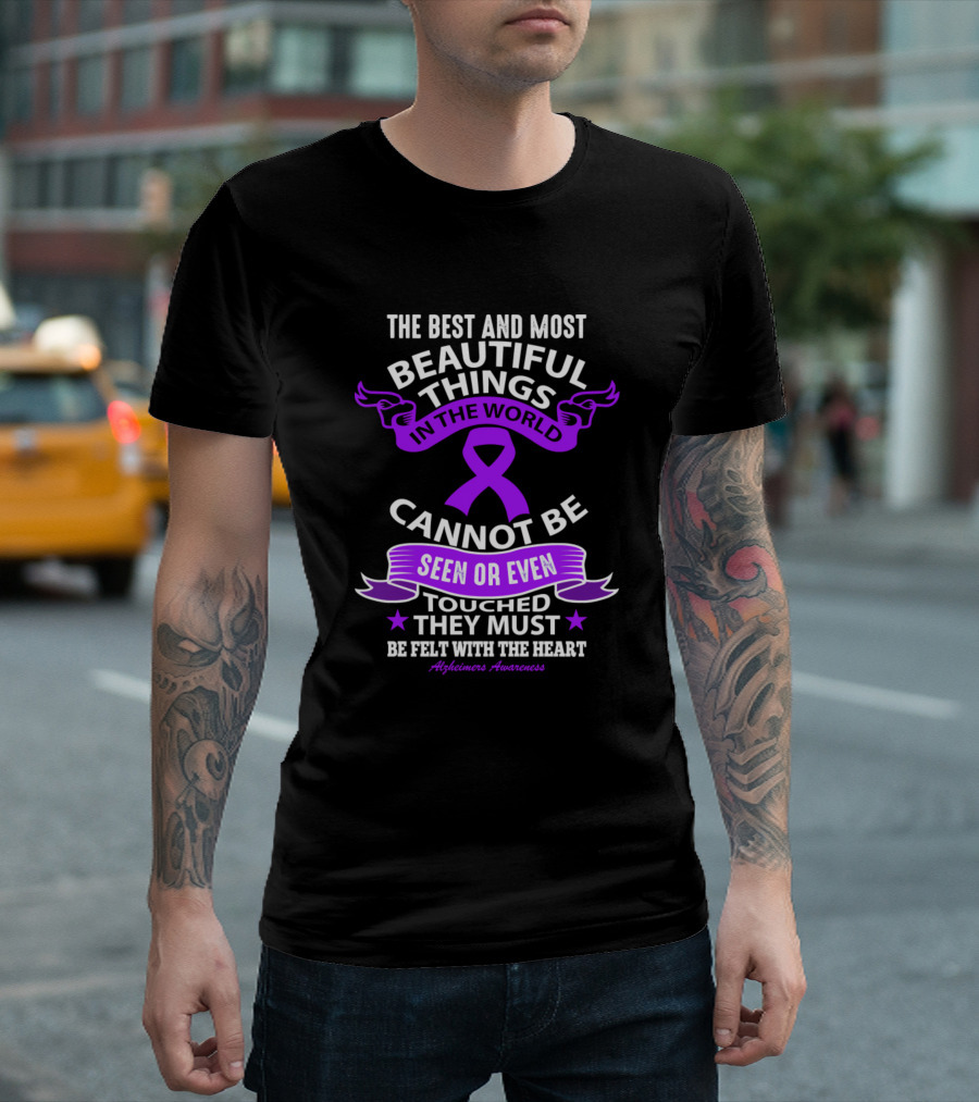 Alzheimer Awareness The Best And Most Beautiful Things Cannot Be Seen Touched They Must Be Felt With The Heart T-Shirt