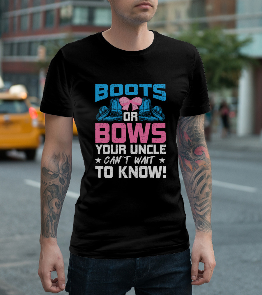 Boots Or Bows Your Uncle Can't Wait To Know T-Shirt