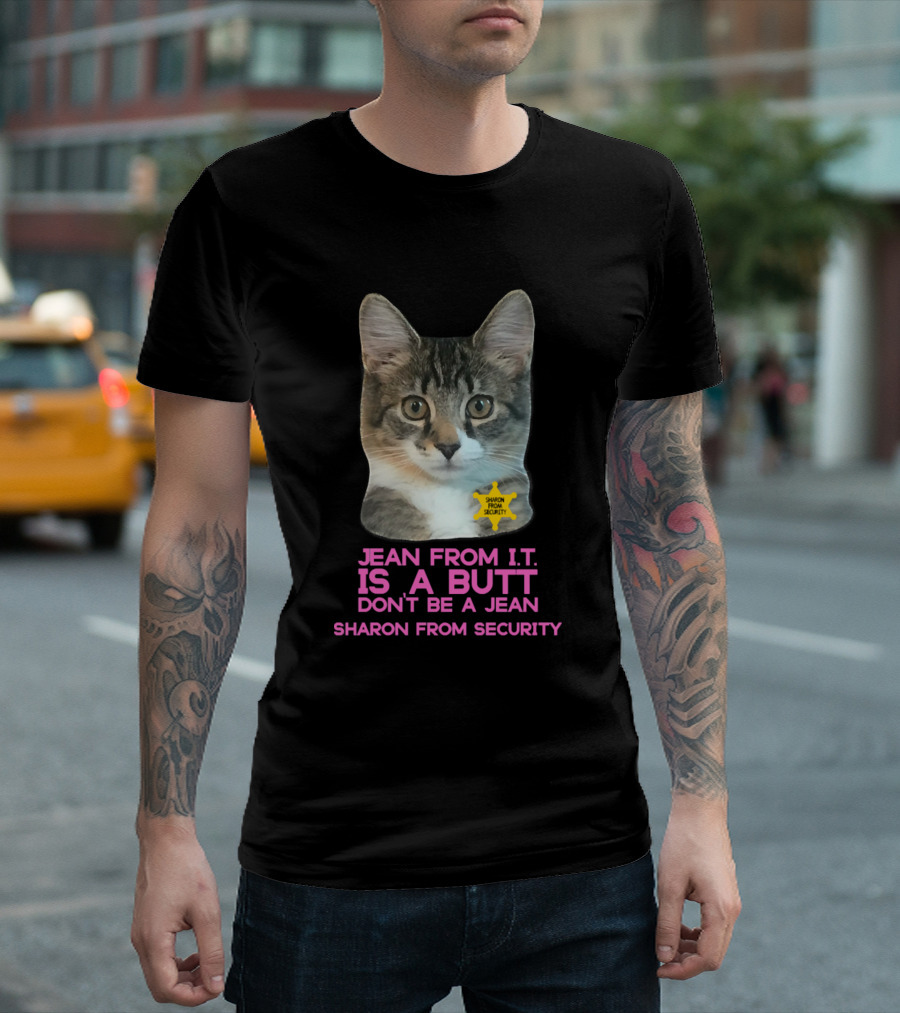 Jean From I.T. Is a Butt Don't Be a Jean Sharon from Security Cat T-Shirt
