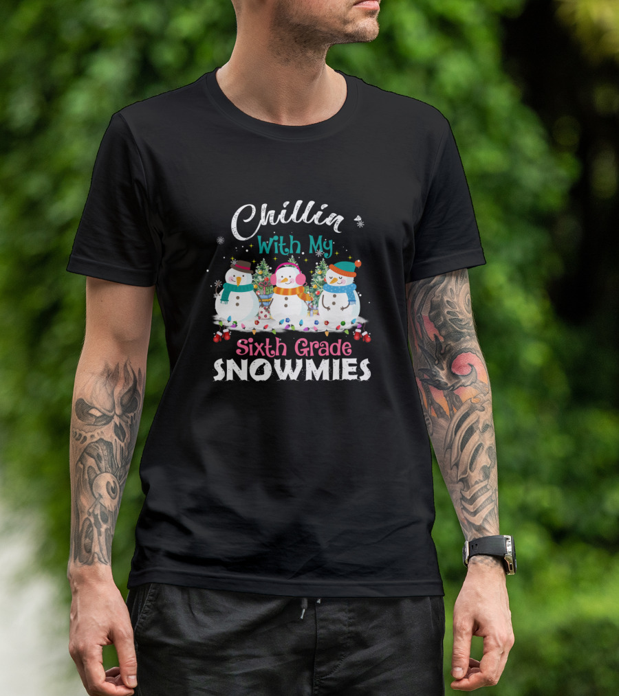 Chillin With My Sixth Grade Snowmies Kids Teacher Winter Fun T-Shirt