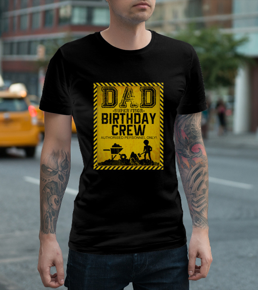 Dad Supervisor Birthday Crew Authorized Personnel Only Construction T-Shirt
