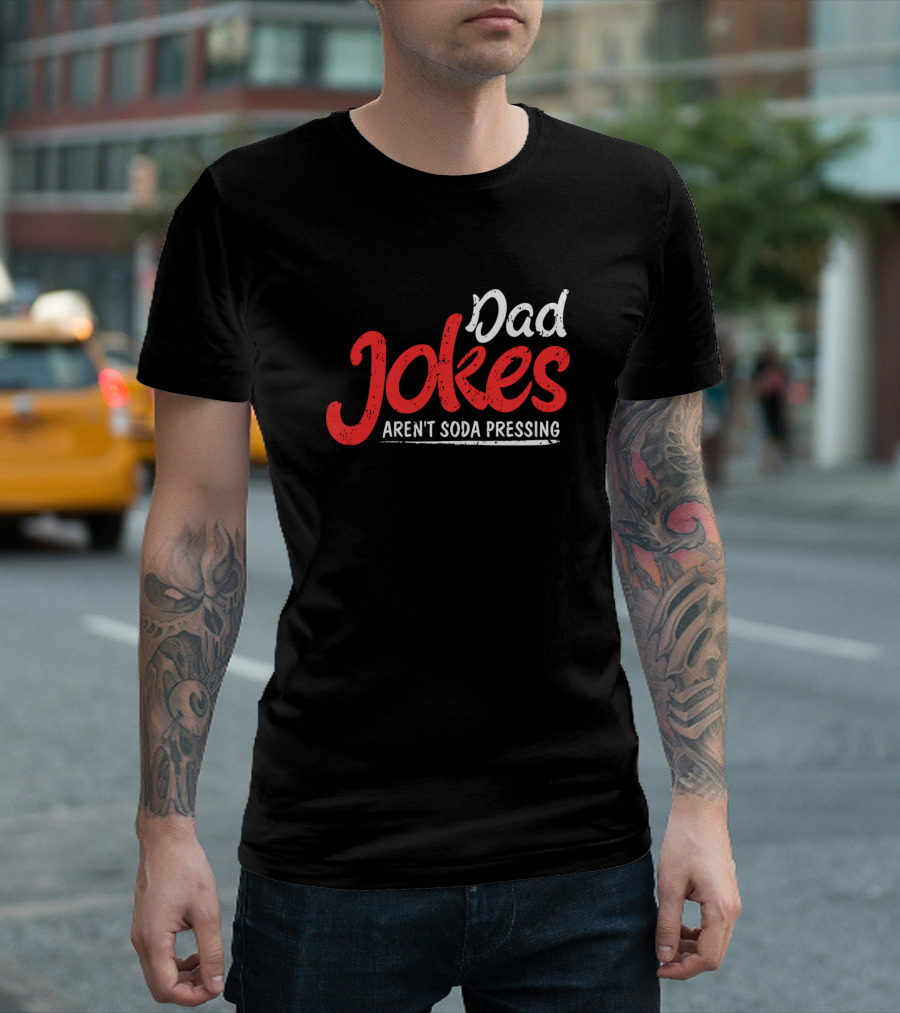 Dad Jokes Aren't Soda Pressing Punny Fun T-Shirt